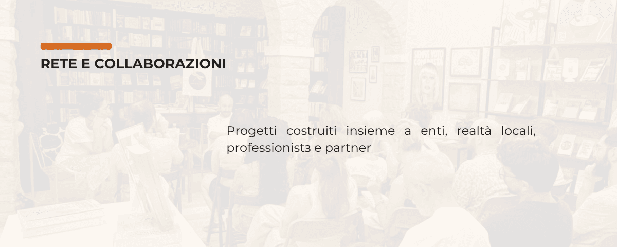 Progetto costruito insieme a enti, realtà locali, professionisti e partner